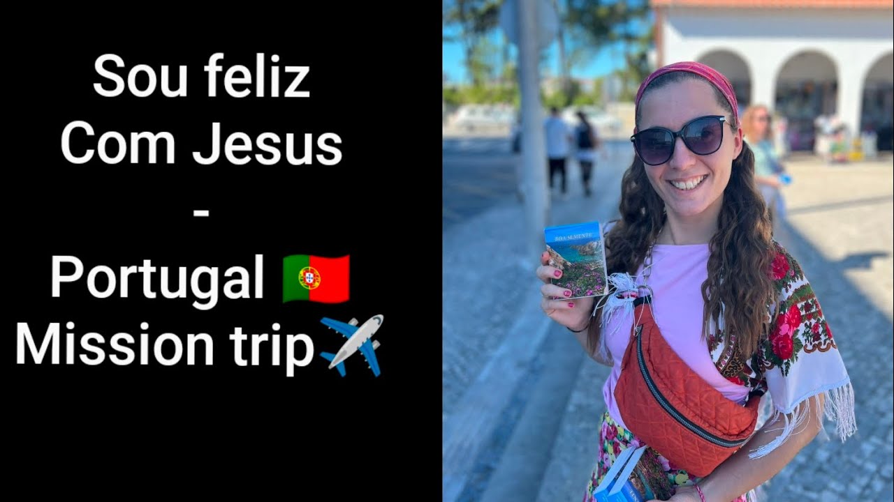 Sou Feliz con Jesus - Portugal 🇵🇹 Mission Trip ✈️