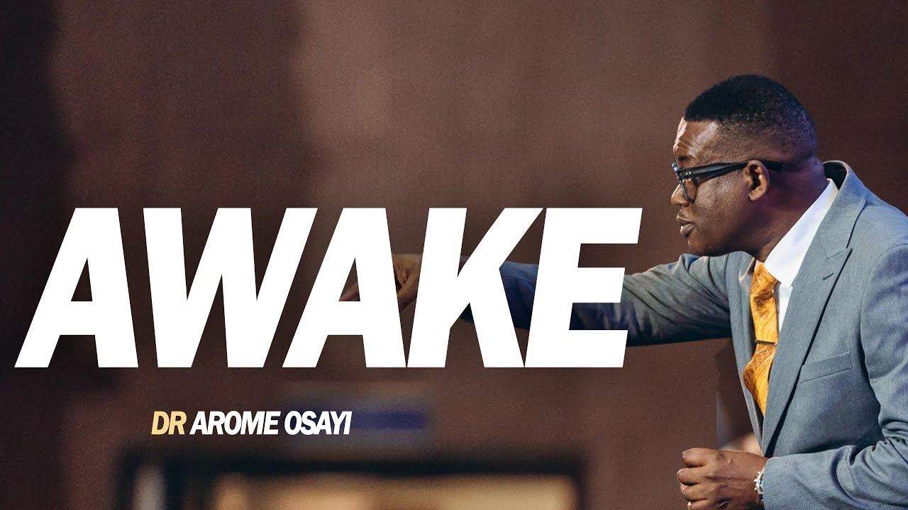 [FULL SERMON] AWAKE- APOSTLE AROME OSAYI