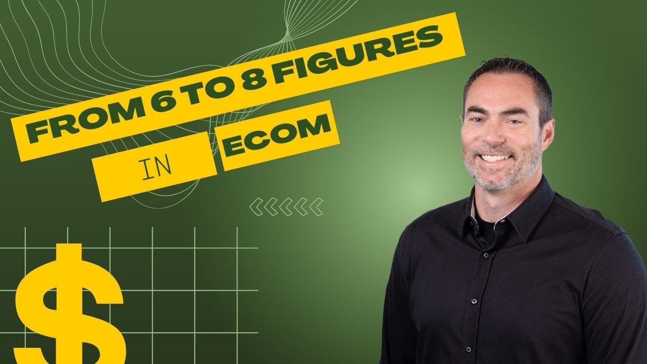 How To Take An Ecommerce Business From 6 Figures To 8 Figure
