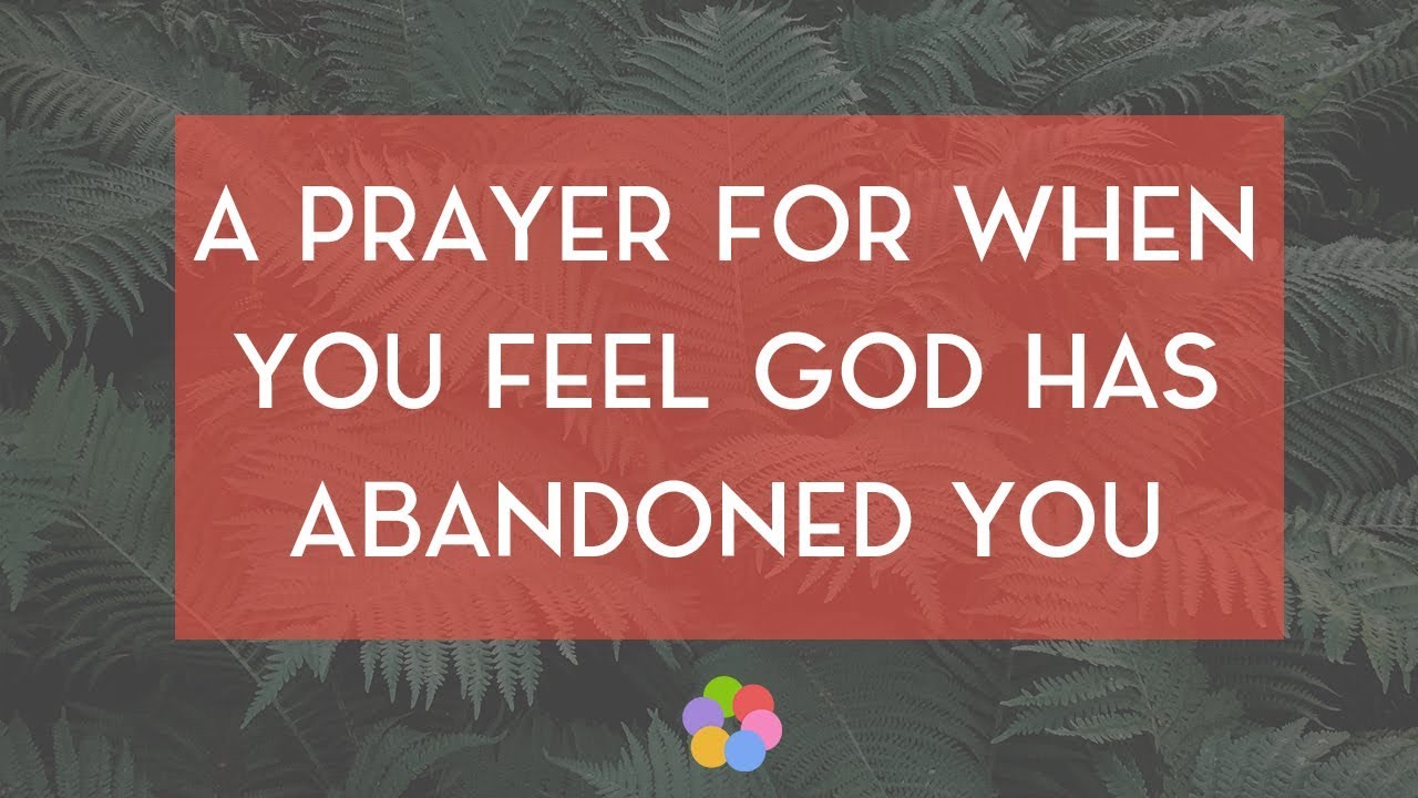 A Prayer for When You Feel God Has Abandoned You