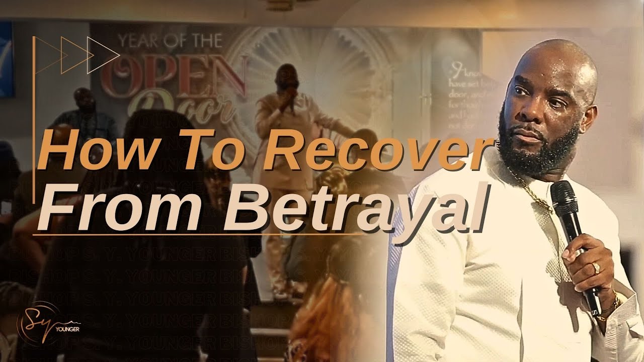 How To Recover From Betrayal | Bishop S. Y. Younger
