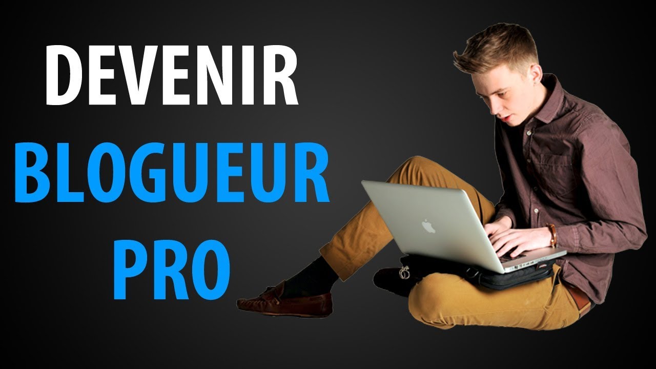 Comment Devenir Blogueur PRO ?