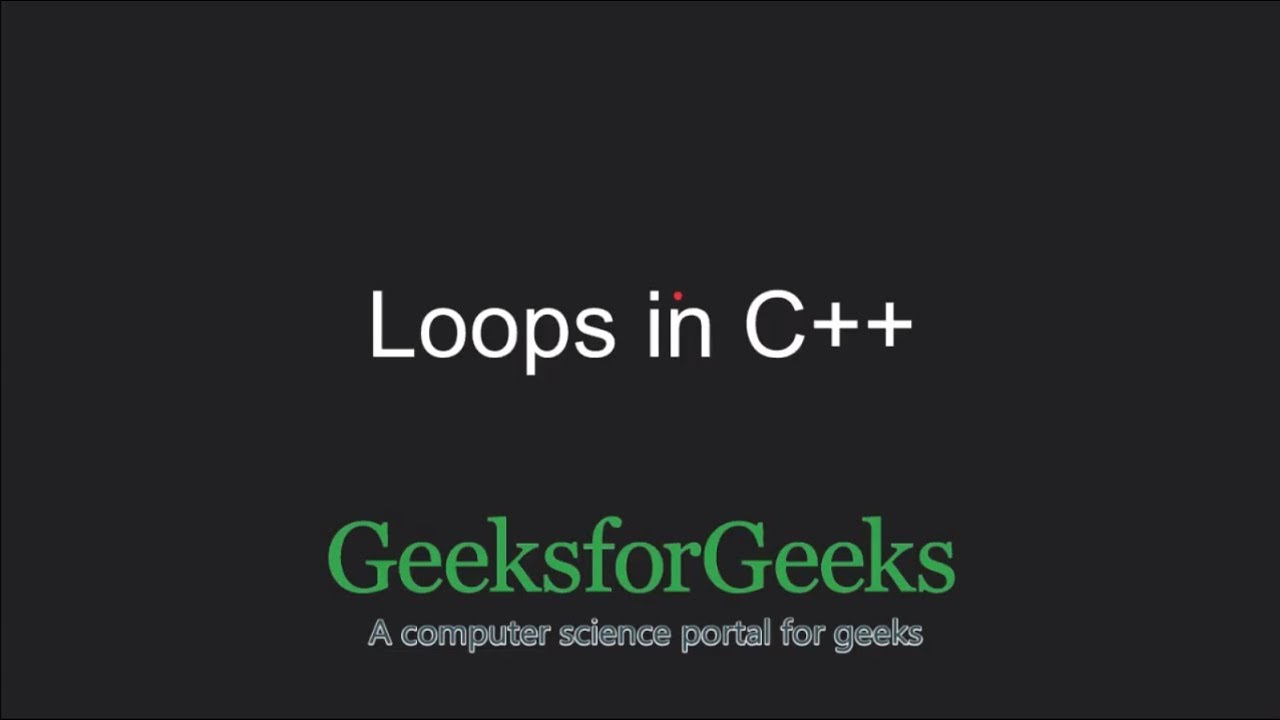C++ Programming Language Tutorial | Loops in C++ - Part 1 (Entry Controlled Loop) | GeeksforGeeks