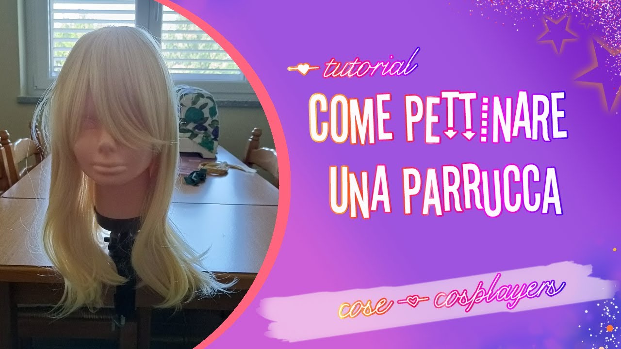 🧡 [Tutorial] Pettinare una Parrucca