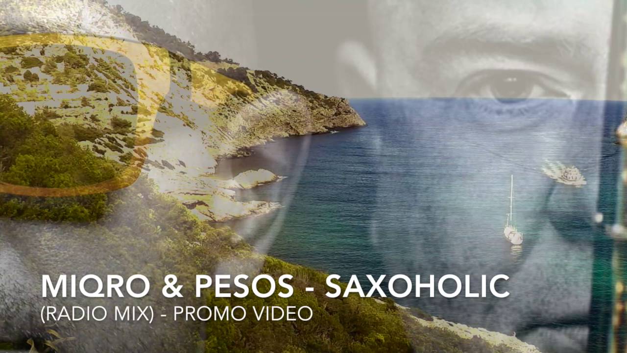 MIQRO & PESOS - Saxoholic Radio Mix (Promo Video)