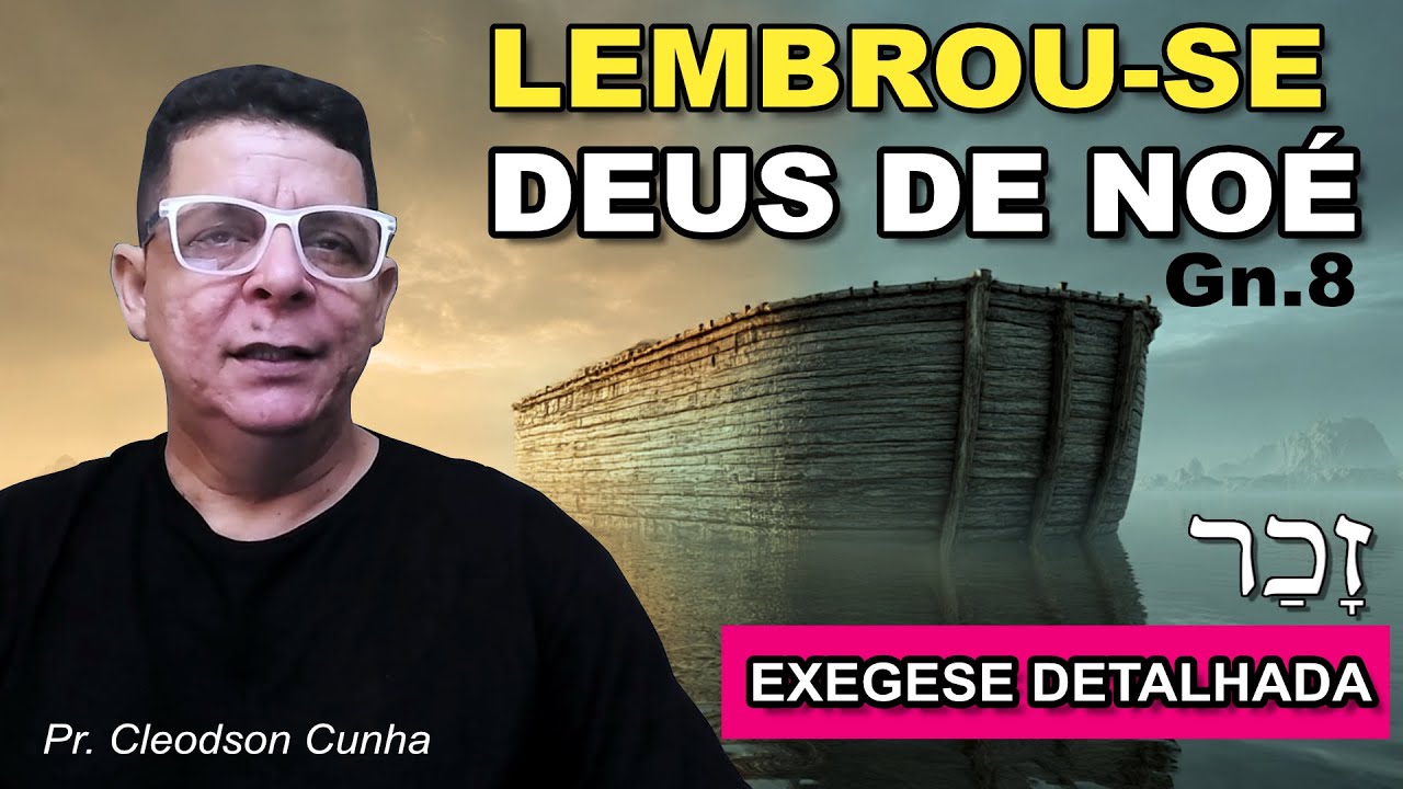 Exegese de Gênesis 8:1 — 4 Revelações Profundas do Hebraico “Zakar”