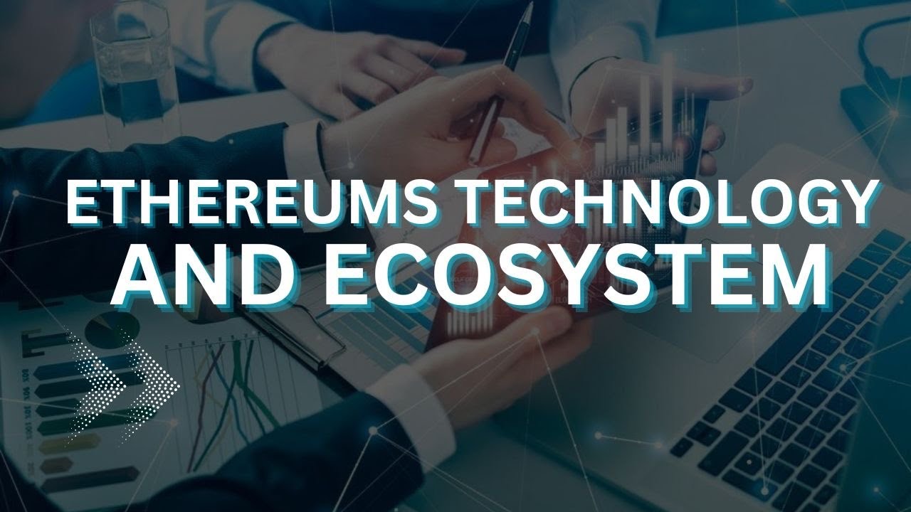 Ethereum&rsquo;s Technology and Ecosystem