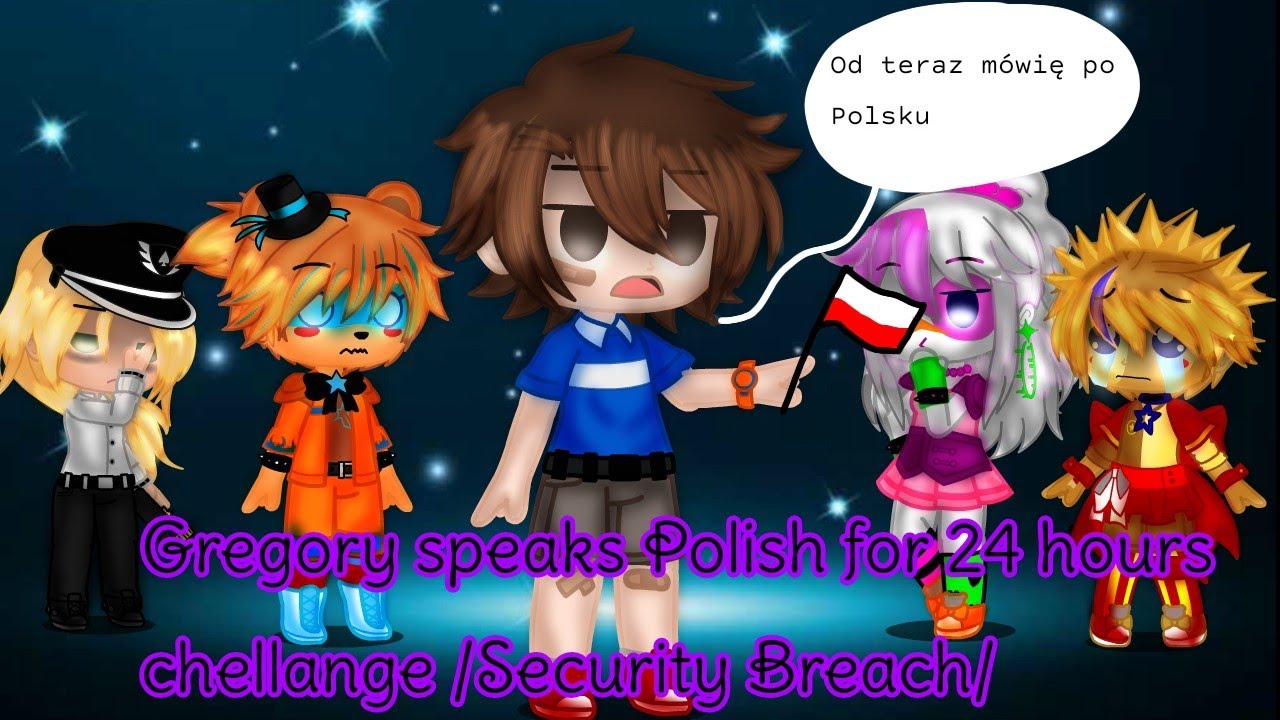 Gregory speaks Polish for 24 hours /chellenge/ FNaF Security Breach x Gacha Club/ My AU! / Cringe /