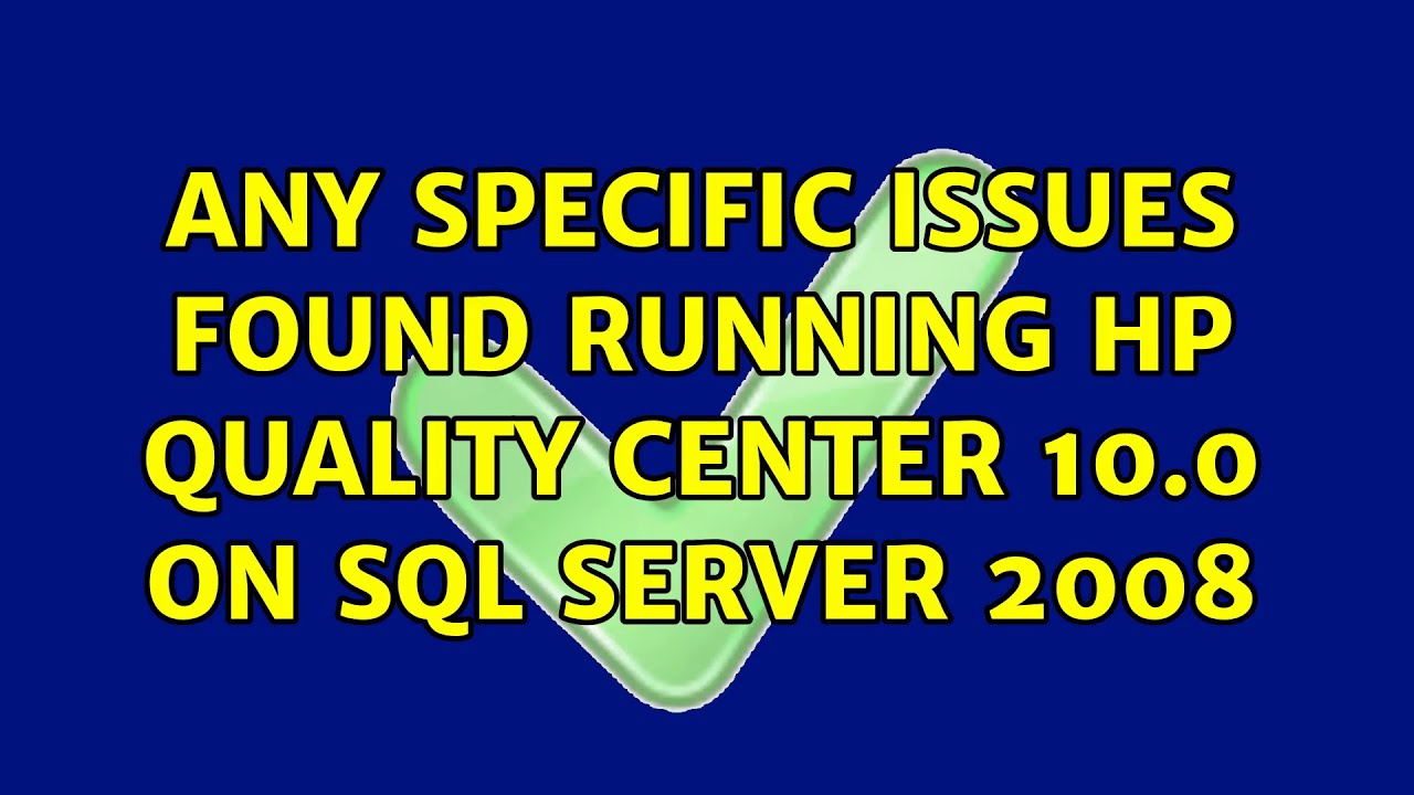 Any specific issues found running HP Quality Center 10.0 on SQL Server 2008 (4 Solutions!!)