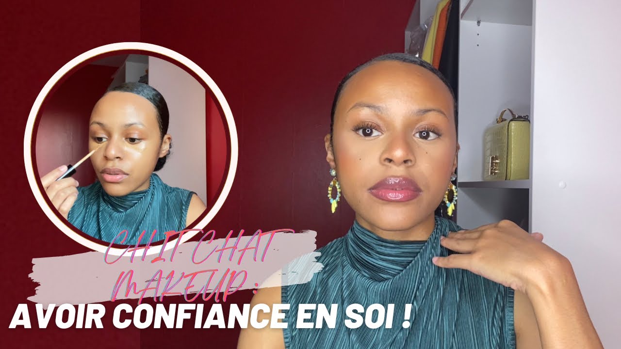 CHITCHAT MAKEUP : COMMENT AVOIR CONFIANCE EN SOI