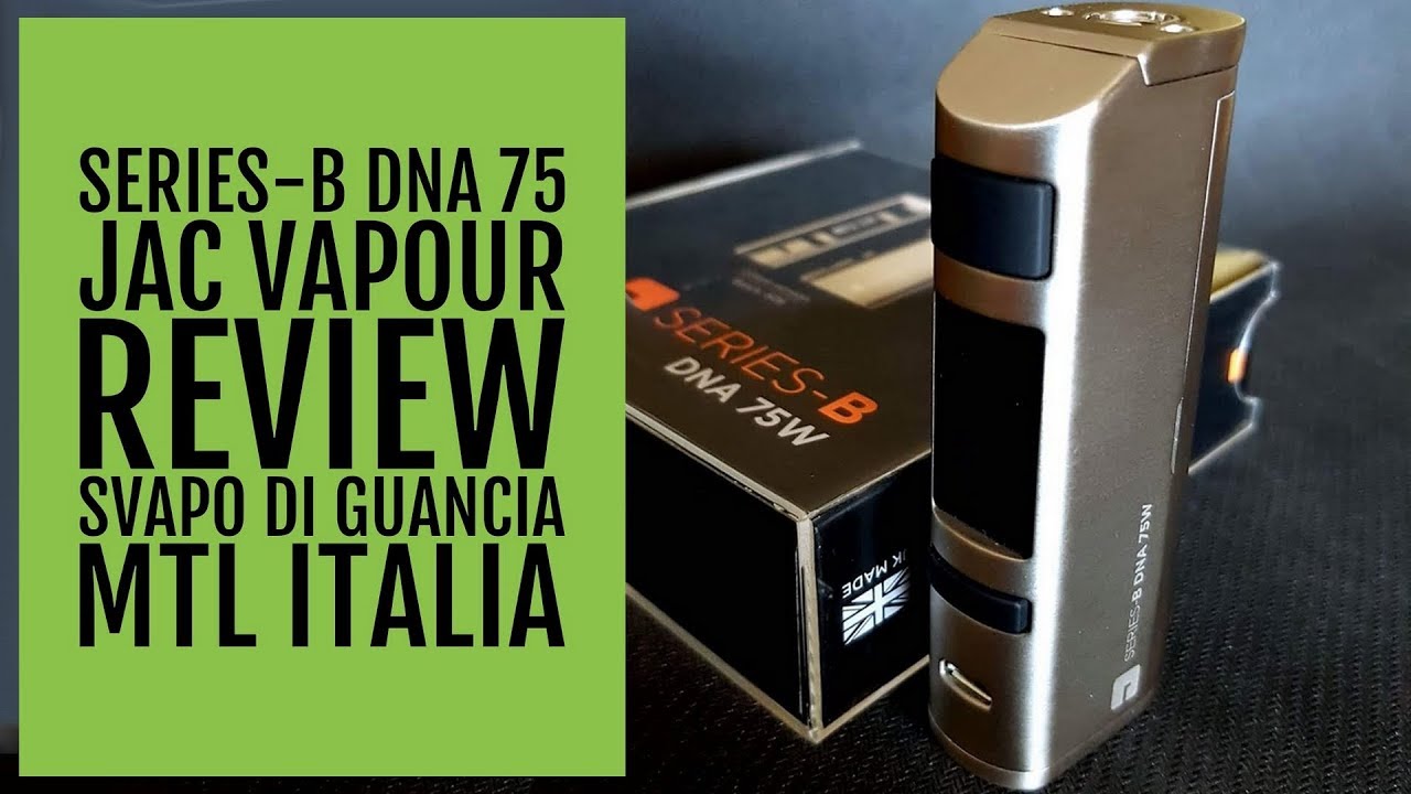 SERIES B DNA 75 - JAC VAPOUR - REVIEW