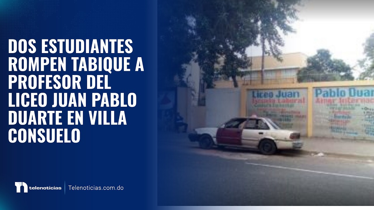 Dos estudiantes rompen tabique a profesor del Liceo Juan Pablo Duarte en Villa Consuelo