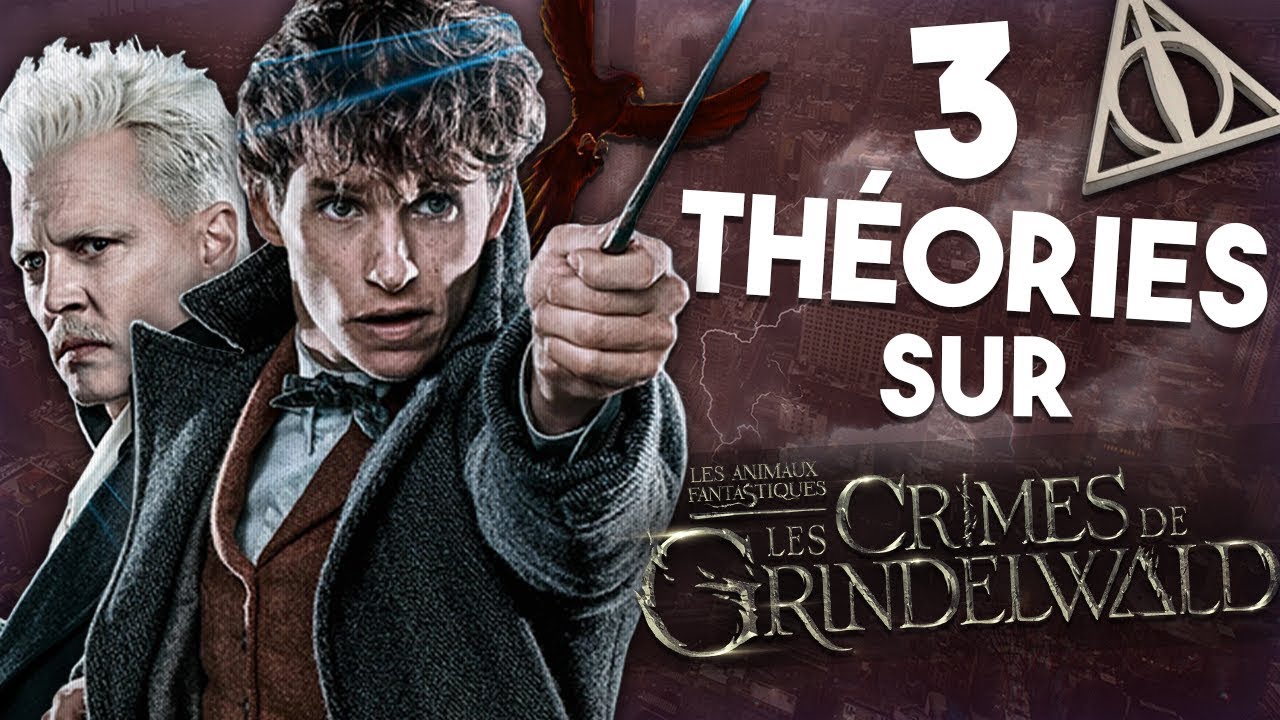 3 THÉORIES sur Les ANIMAUX FANTASTIQUES 2 : Les CRIMES de GRINDELWALD