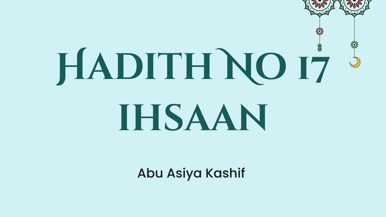 Hadith No 17 | Ihsaan har cheez mai | Sharh Arba'een Nawawiyyah
