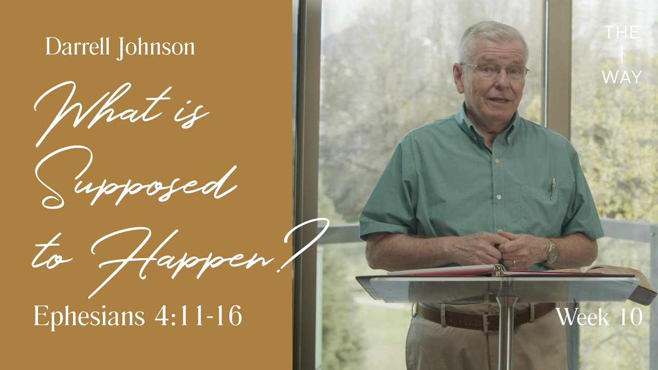 What is Supposed to Happen? (Ephesians 4:11-16) - Darrell Johnson | Ephesians (Week 10)