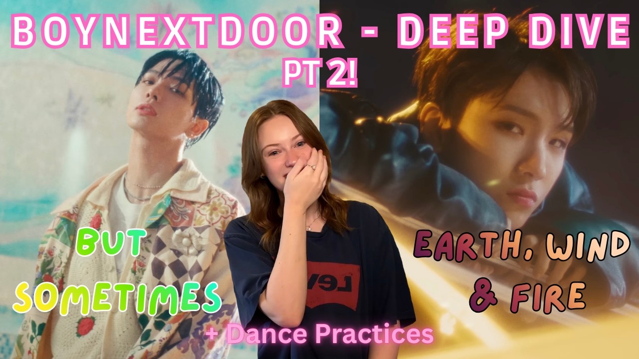 BOYNEXTDOOR Deep Dive - '뭣 같아' (But Sometimes) & 'Earth, Wind & Fire' MVs + Dance Practices Reaction