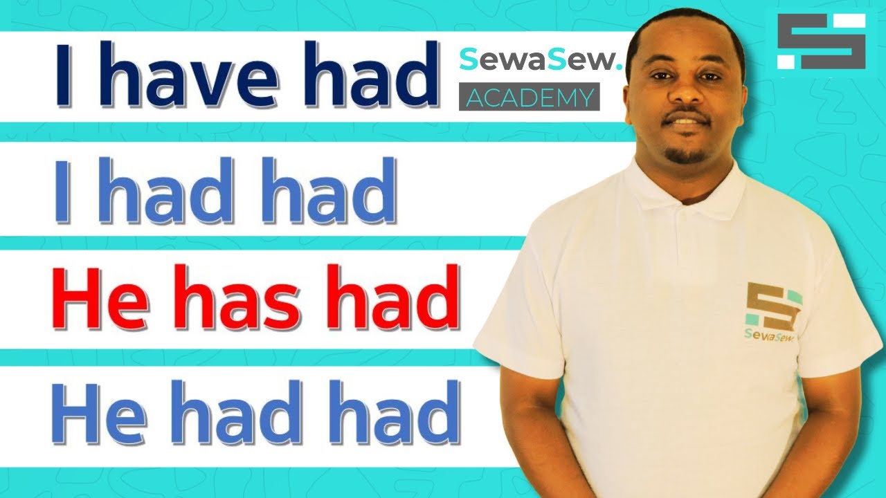 የሚያምታቱን… I have had, I had had, He has had, He had had