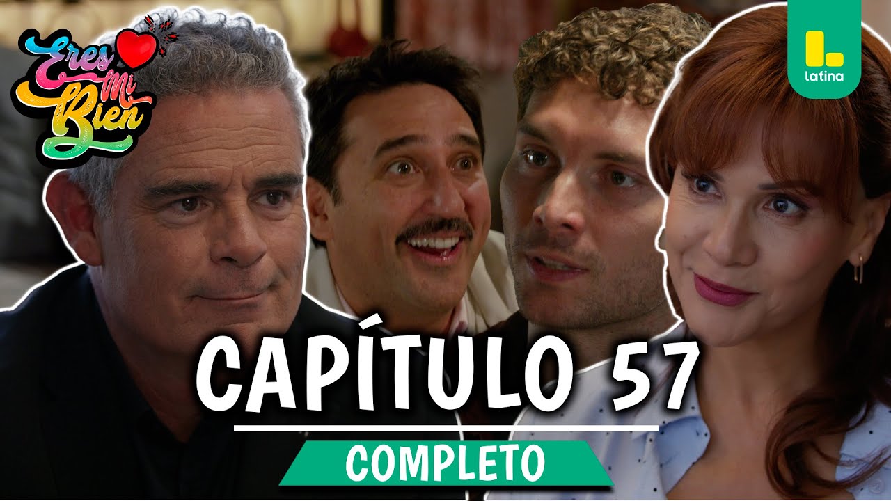 ERES MI BIEN - CAPÍTULO 57 COMPLETO | LATINA TELEVISIÓN