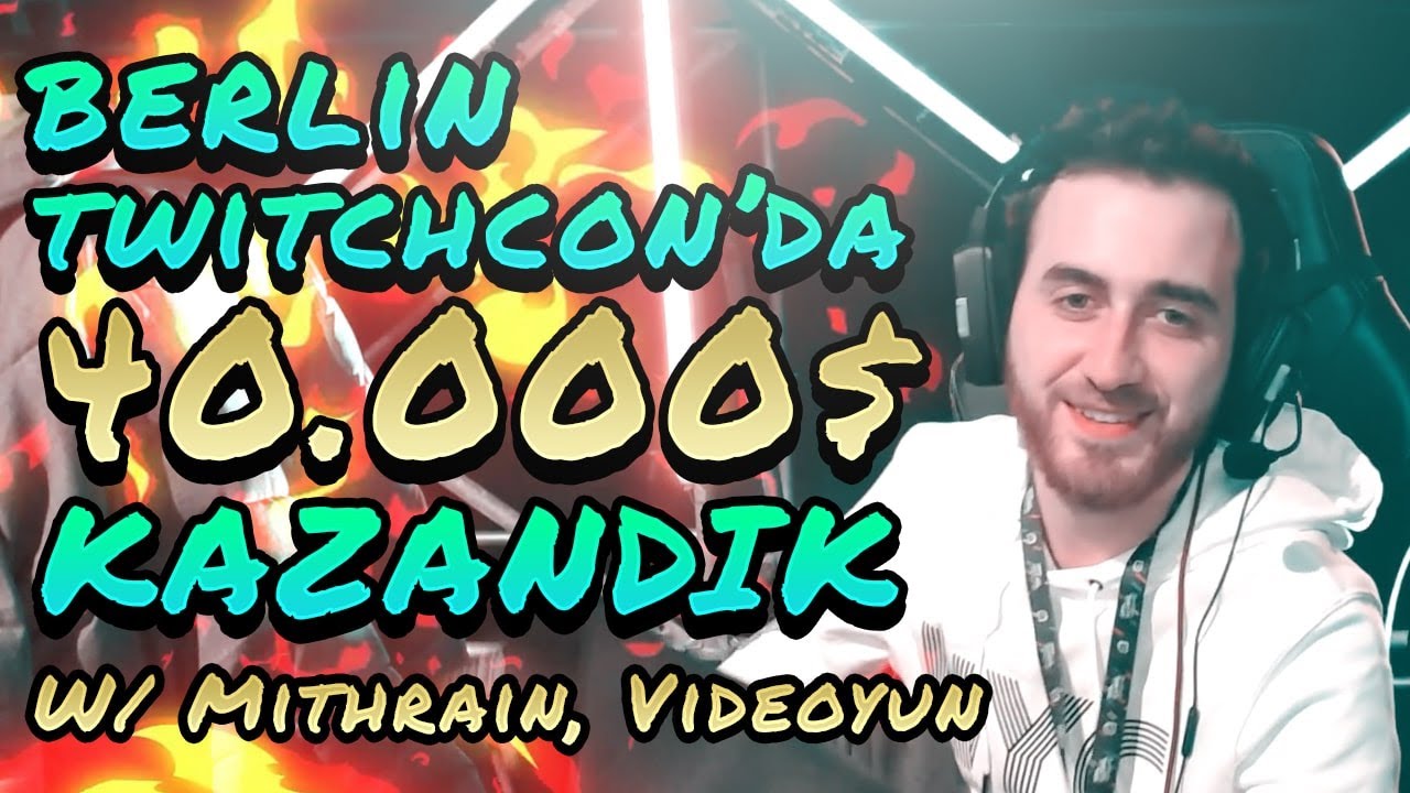 Berlin TwitchCon'da 40.000$ kazandık! w/ Mithrain, Videoyun