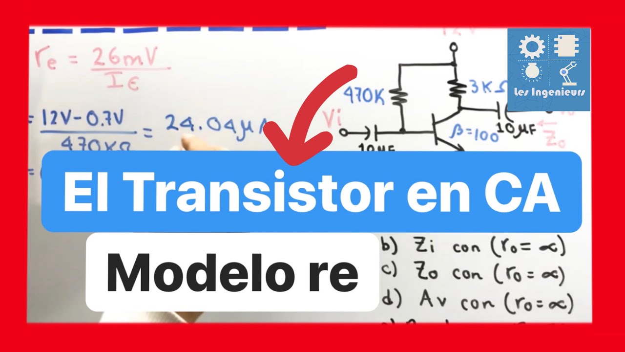 ✅EL TRANSISTOR en CA el MÓDELO re | MUY EFECTIVO 💯| Curso ELECTRÓNICA ANALÓGICA