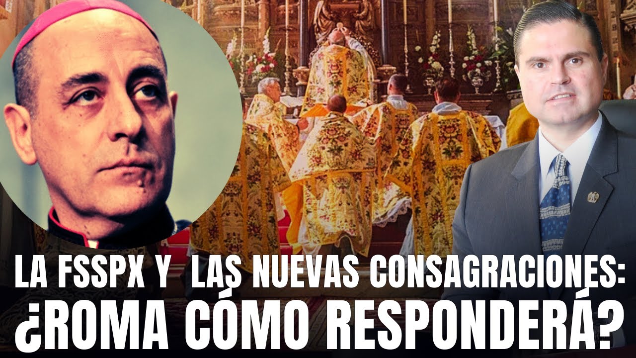 LA FSSPX,LAS NUEVAS CONSAGRACIONES Y LA PREGUNTA QUE ROMA NO HA QUERIDO RESPONDER, TODA LA VERDAD