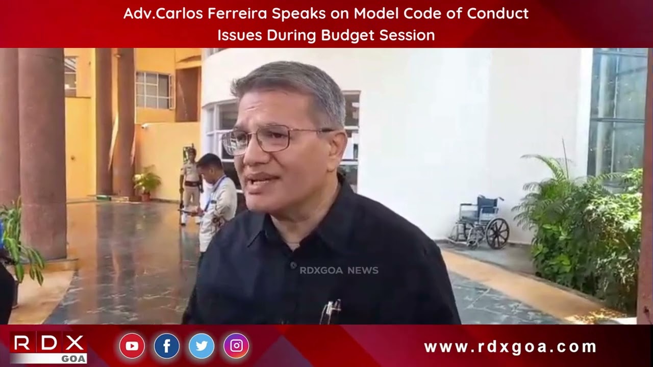 Adv. Carlos Ferreira Speaks on Model Code of Conduct Issues During Budget Session