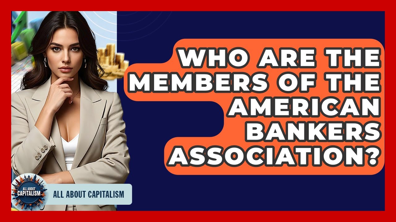 Who Are The Members Of The American Bankers Association? - All About Capitalism