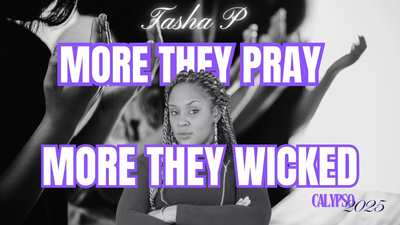 Tasha P - More They Pray, More They Wicked (Calypso 2025)