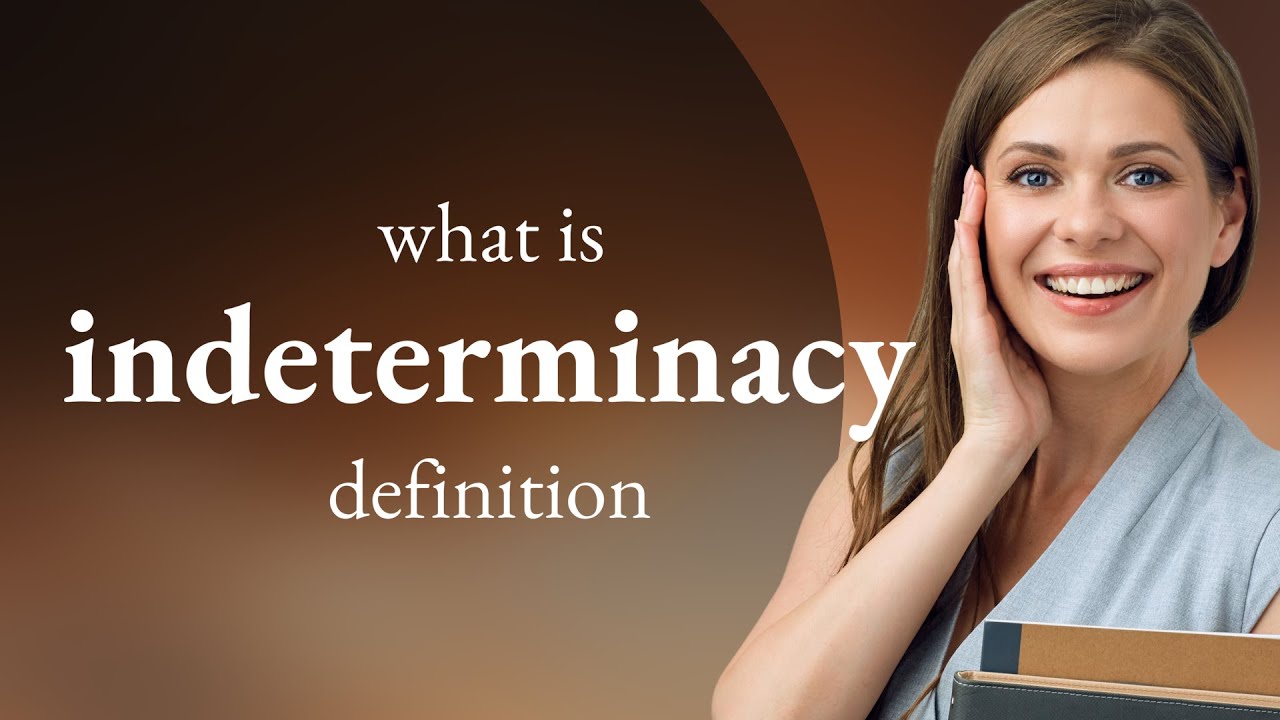 Indeterminacy — what is INDETERMINACY meaning