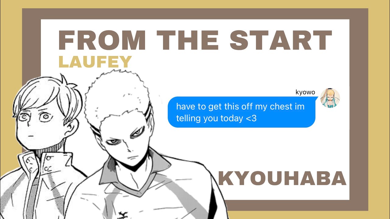 From The Start - Laufey || Kyouhaba ||  haikyuu texts