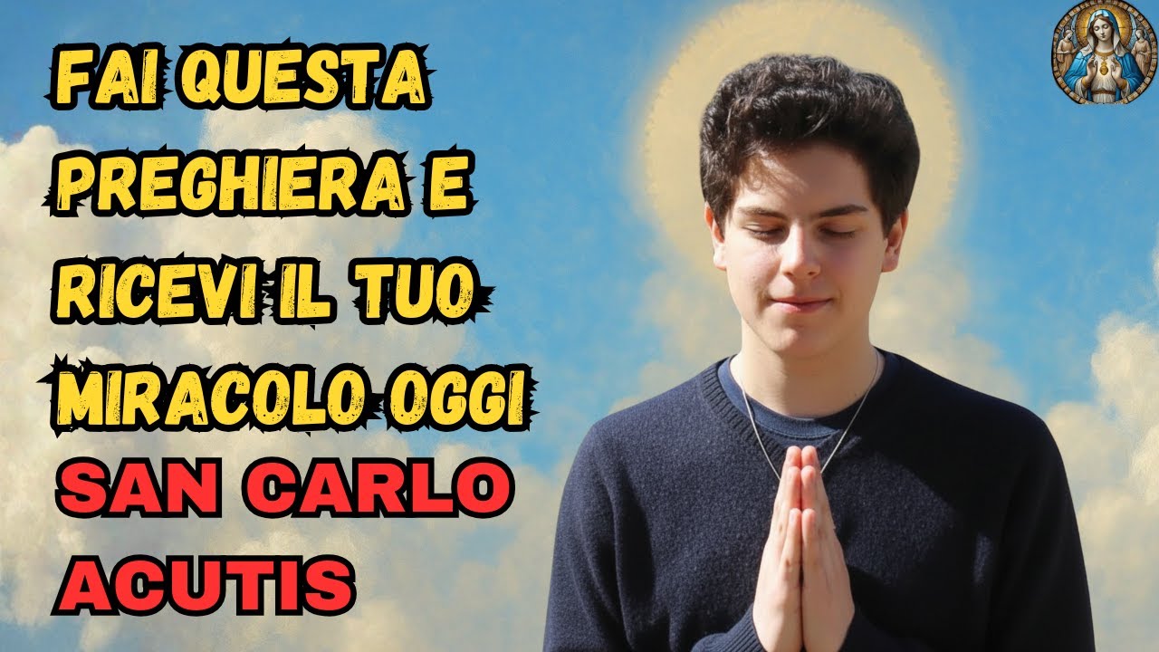SAN CARLO ACUTIS: FAI QUESTA PREGHIERA E RICEVI IL TUO MIRACOLO OGGI – PREGA CON ME