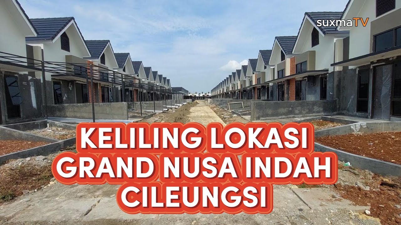 KELILING BERBURU RUMAH DI GRAND NUSA INDAH CILEUNGSI