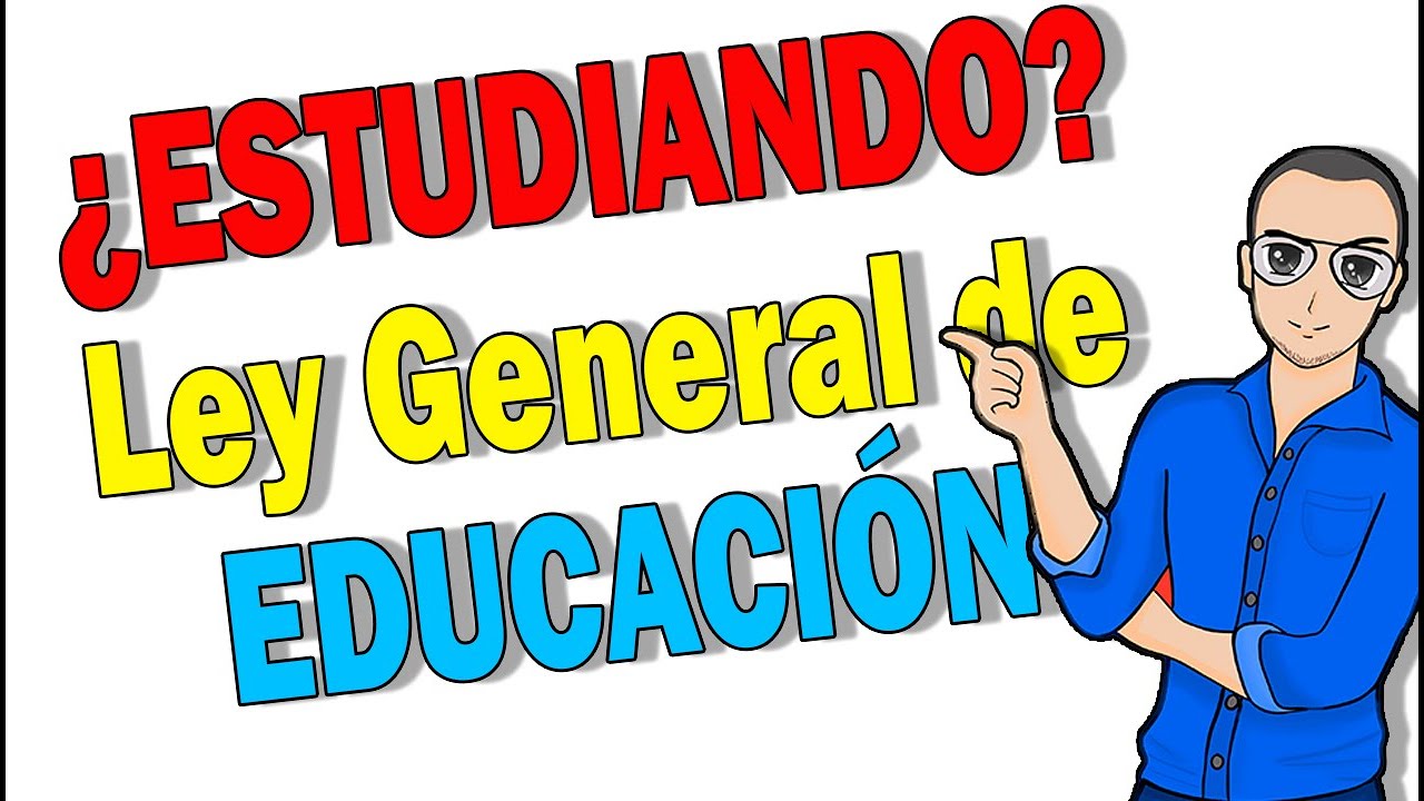 🍎 Ley GENERAL de EDUCACIÓN explicada