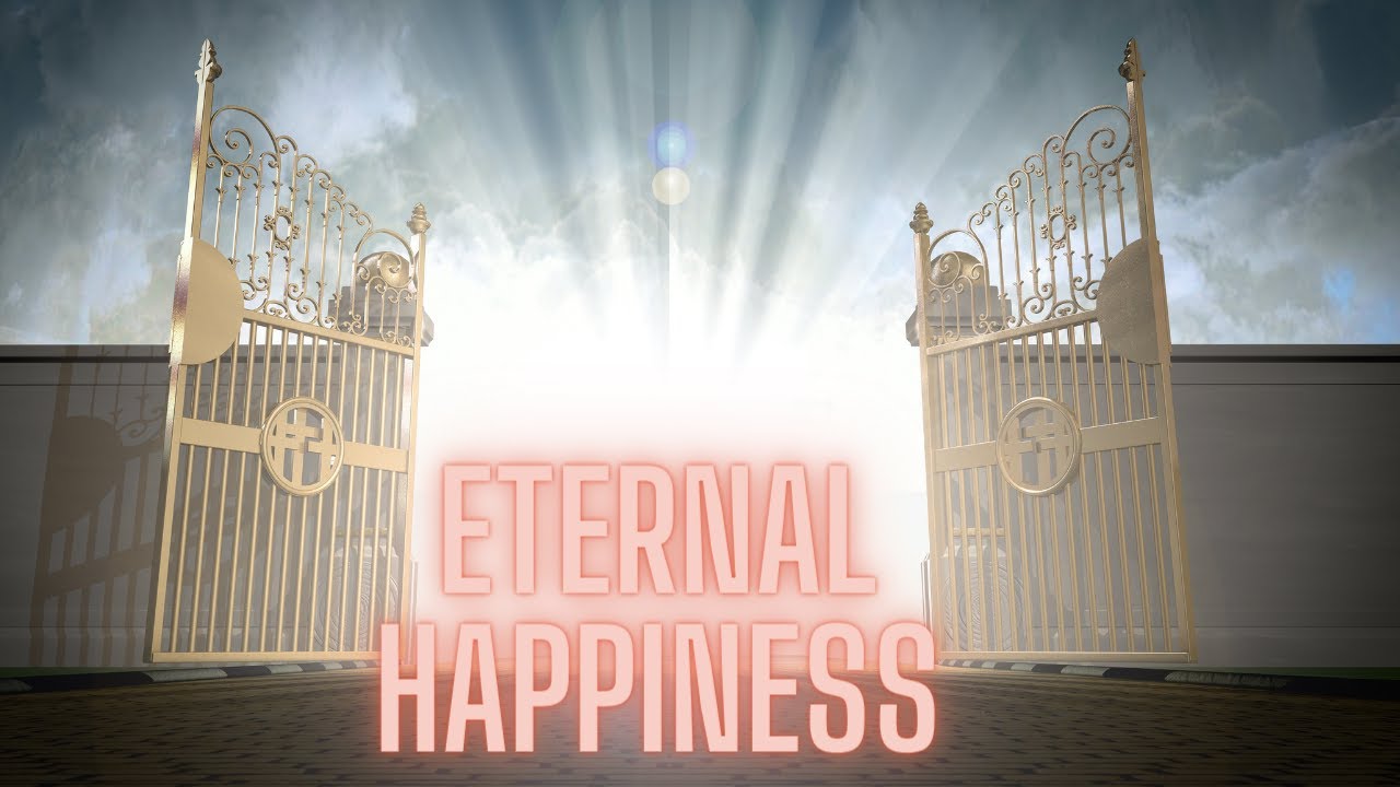 WHAT IS GODS PLAN: Eternal Happiness with Christ