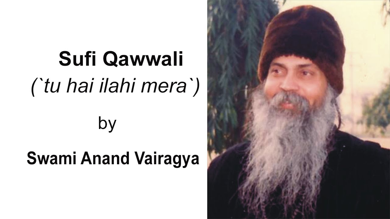 Sufi Qawwali ('tu hai ilahi mera') by Swami Anand Vairagya