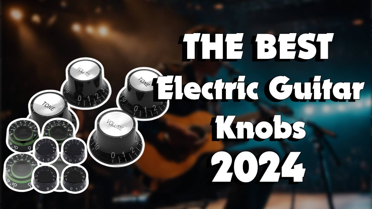 The Top 5 Best Gibson Knobs in 2024 - Must Watch Before Buying!
