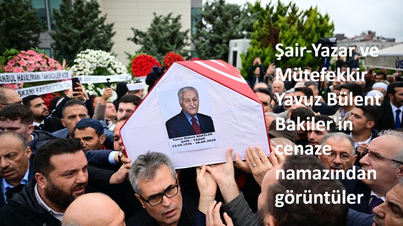 Şair-Yazar ve Mütefekkir Yavuz Bülent Bakiler'in cenaze namazından görüntüler...