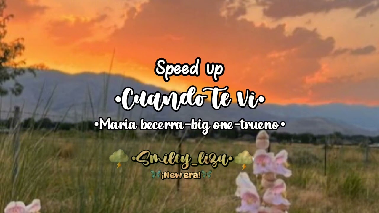 •Cuando te vi• Speed up de:maría becerra-big one-trueno @Smiley_liza 🦋🌩