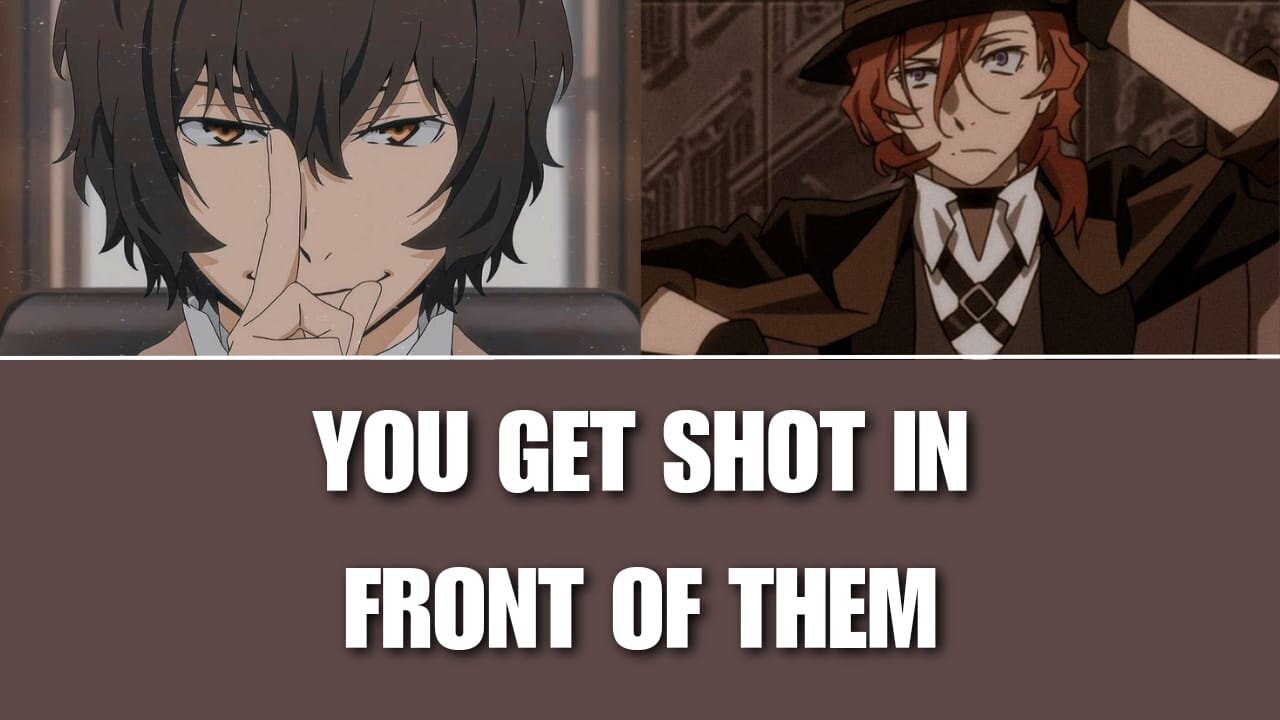 You get shot in front of him - BSD x listener