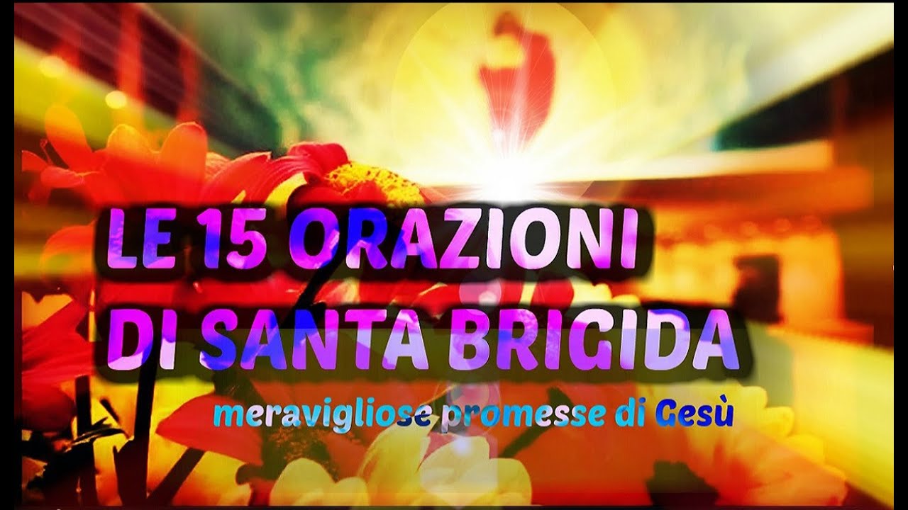 * LE 15 ORAZIONI DI SANTA BRIGIDA * meravigliose promesse di Ges&ugrave;