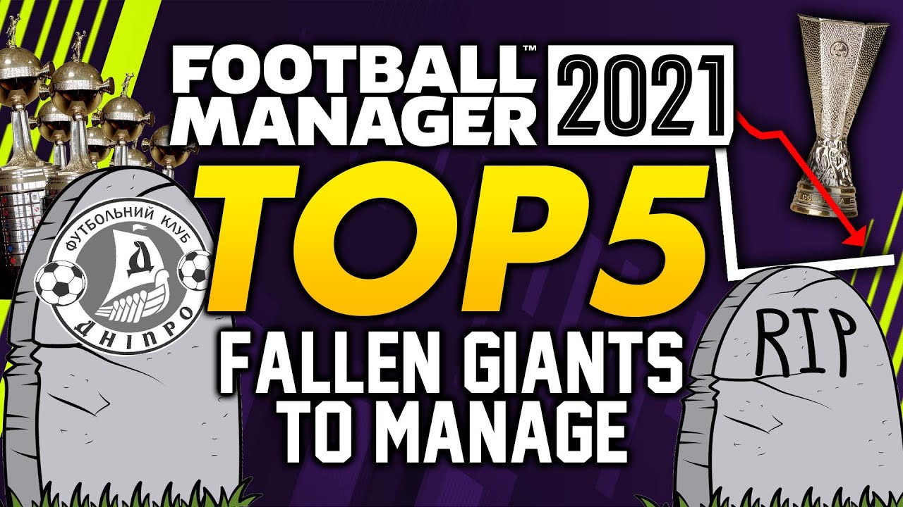 FOOTBALL MANAGER 2021: Top 5 Fallen Giants