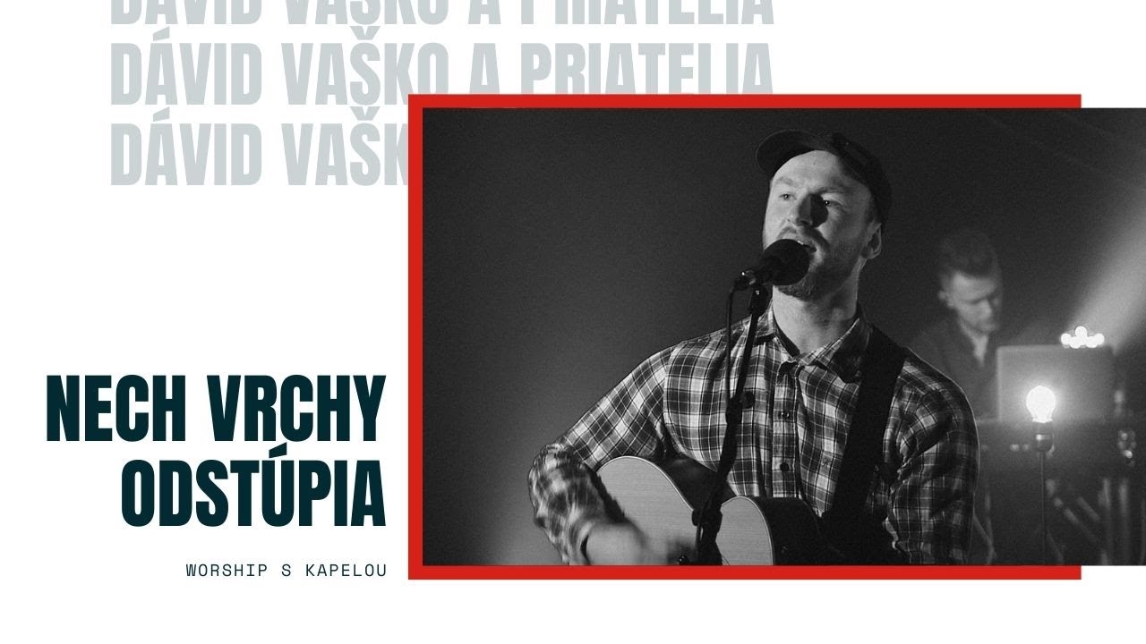 DÁVID VAŠKO A PRIATELIA - Nech vrchy odstúpia | WORSHIP S KAPELOU