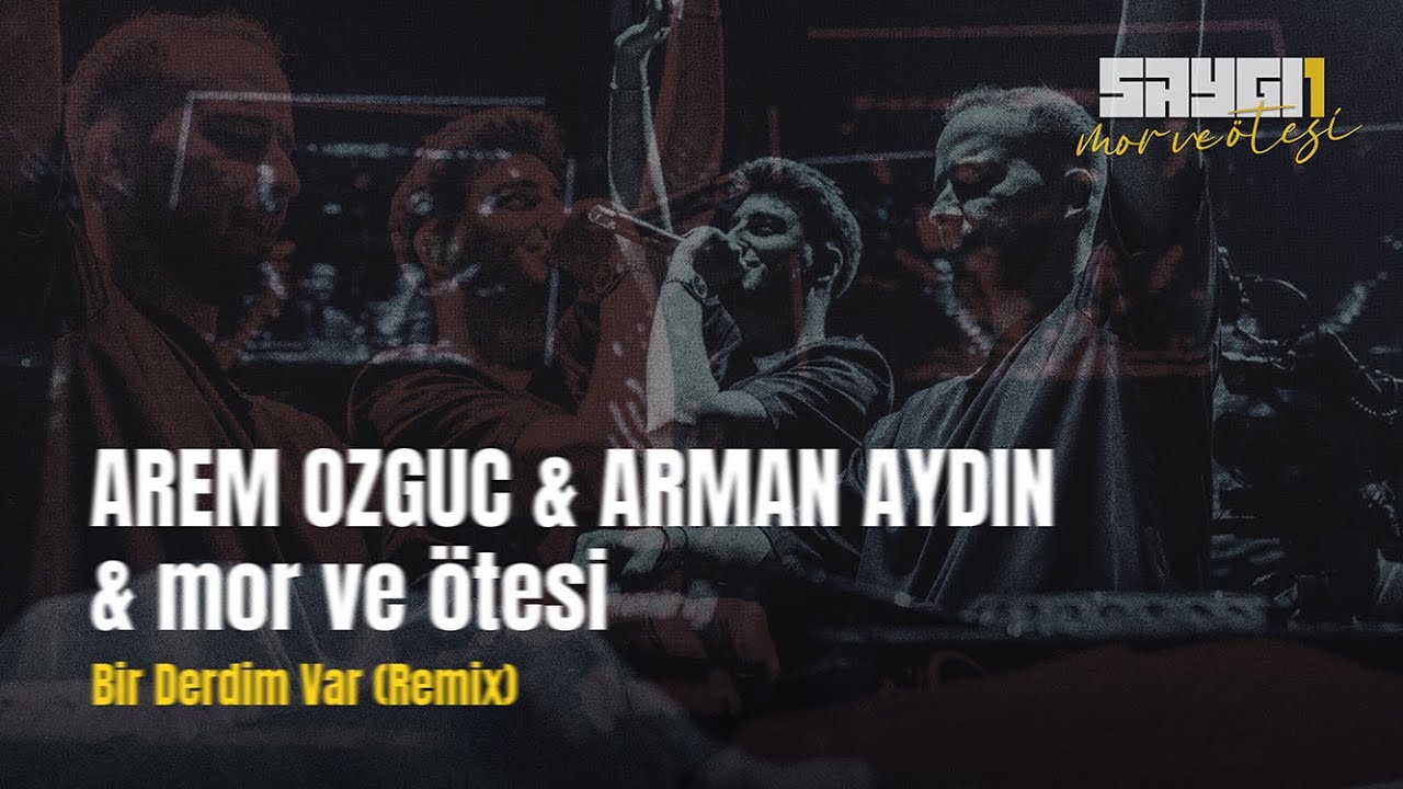 Arem Ozguc & Arman Aydin & mor ve &ouml;tesi - Bir Derdim Var (Remix) | Saygı1 - mor ve &ouml;tesi