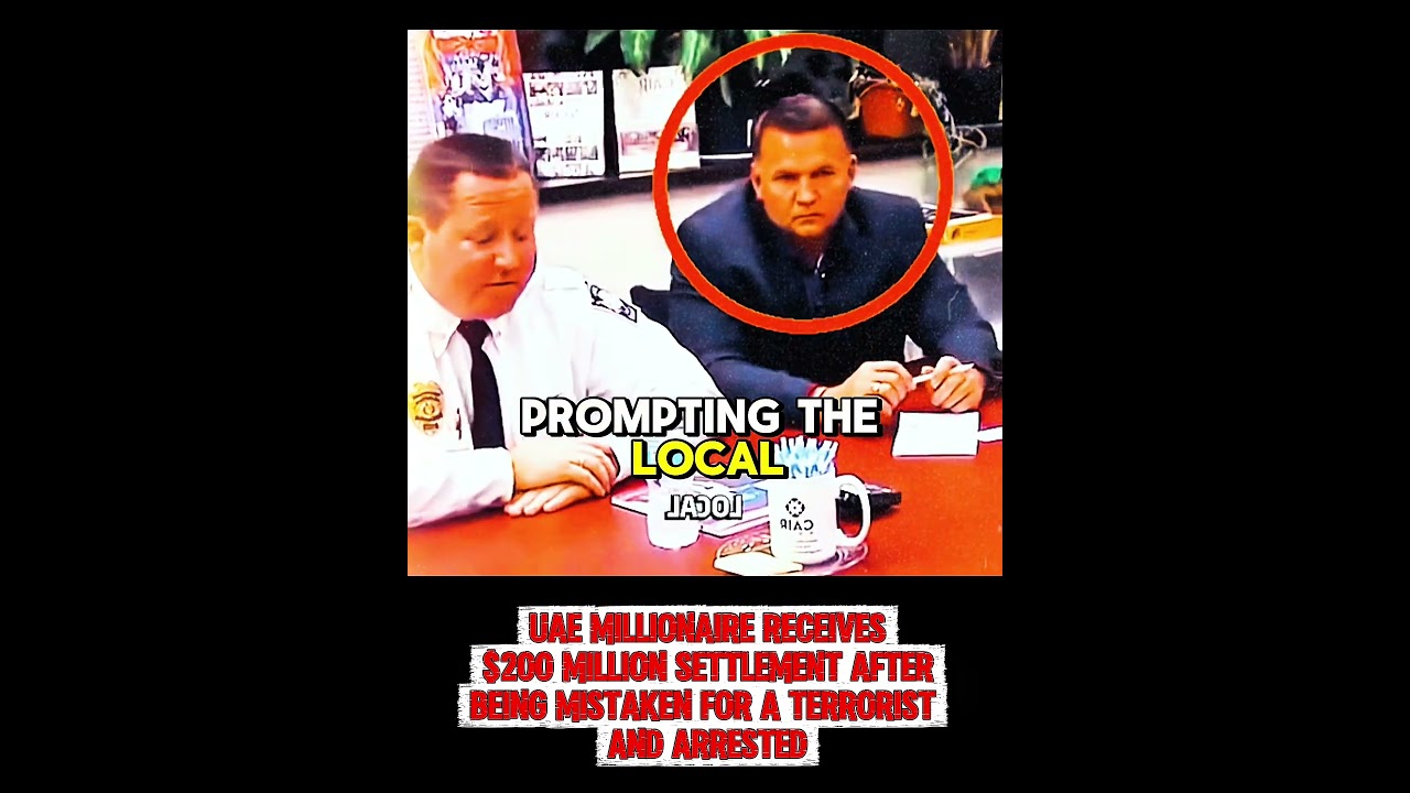 UAE MILLICNAIRE RECEIVES 200 MILLION SETTLEMENT AFTER BEING MISTAKEN FOR A TERRORIST AND ARRESTED