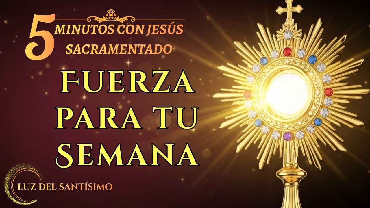 CINCO MINUTOS CON JESÚS SACRAMENTADO DOMINGO 15 DE FEBRERO