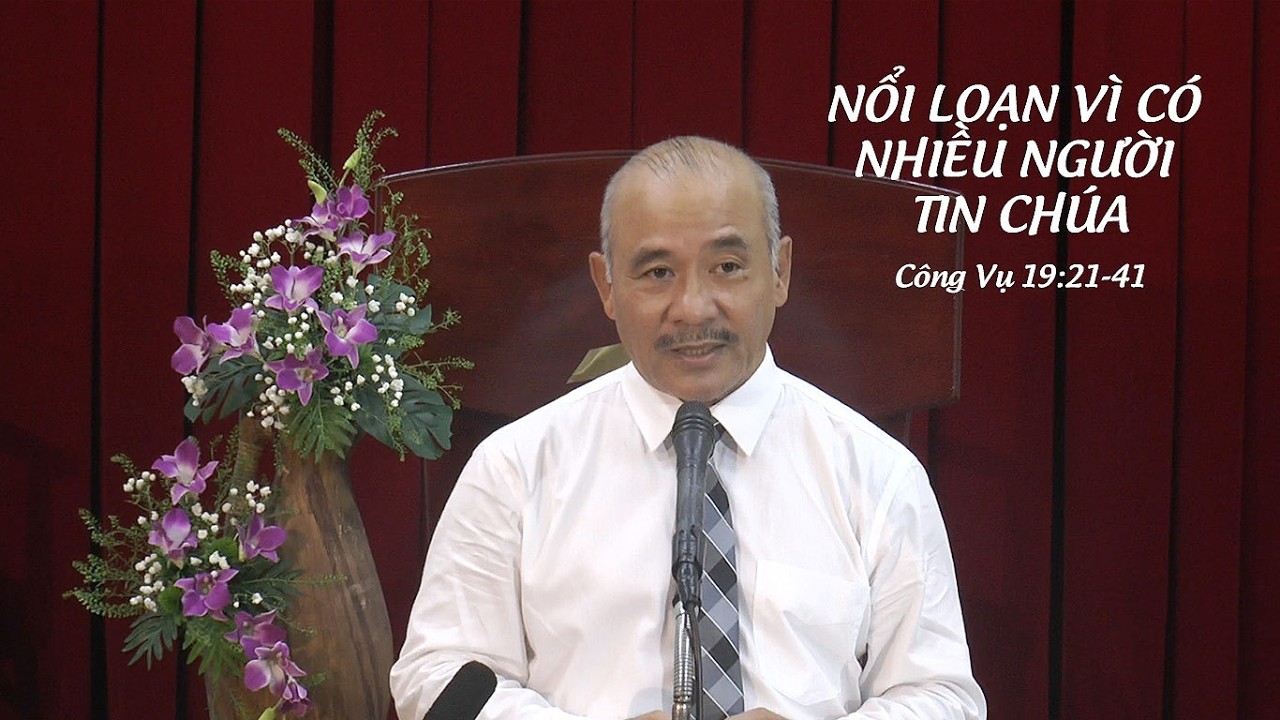 NỔI LOẠN VÌ CÓ NHIỀU NGƯỜI TIN CHÚA - Mục sư Dương Quang Thoại - Công-vụ các Sứ-đồ 19:21-41