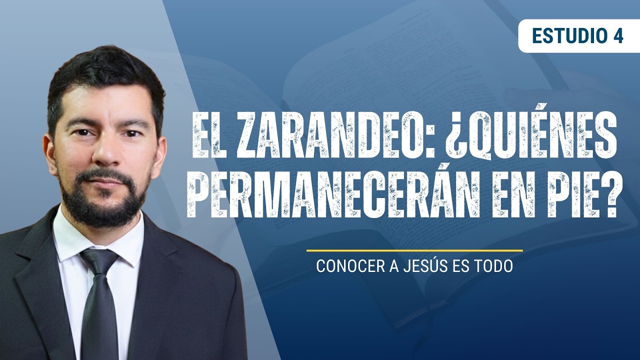 El Zarandeo / Estudio 4 / Conocer a Jesús es Todo