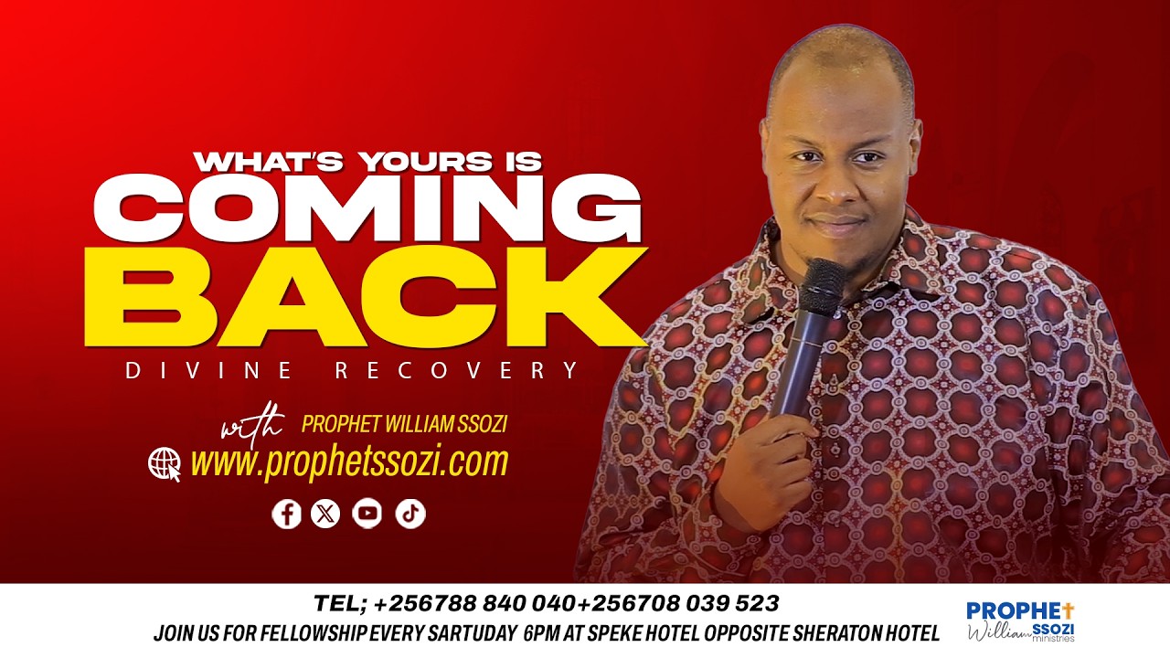 WHAT’S YOURS IS COMING BACK - PROPHET WILLIAM SSOZI