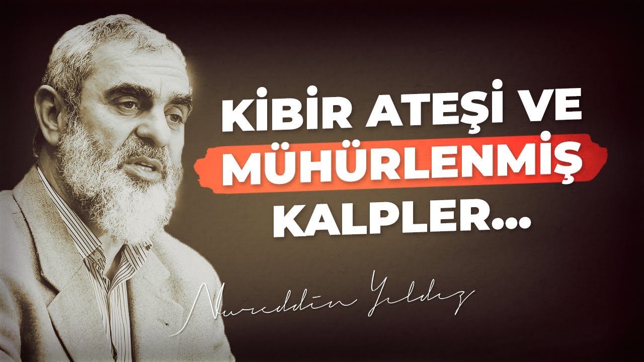 KİBİR ATEŞİ VE MÜHÜRLENMİŞ KALPLER... | Nureddin Yıldız