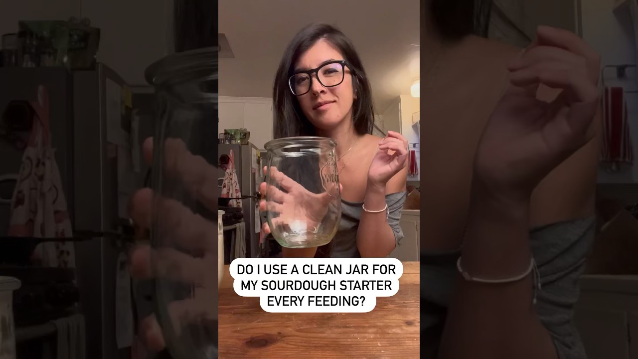 Do I Use a Clean Jar for My Sourdough Starter Every Feeding?